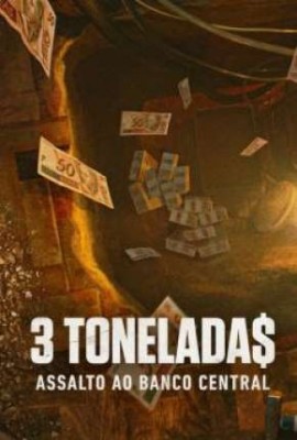 3 TONELADAS - ASSALTO AO BANCO CENTRAL - 1 TEMPORADA